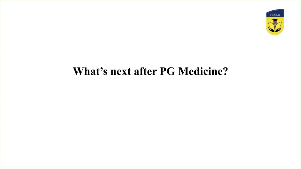 what s next after pg medicine