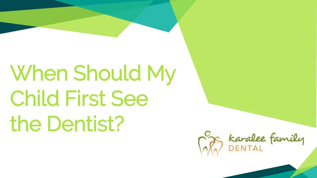 when should my child first see the dentist