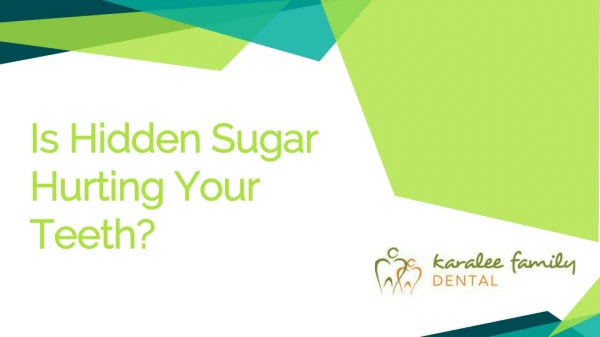Is Hidden Sugar Hurting Your Teeth? - Karalee Family Dental