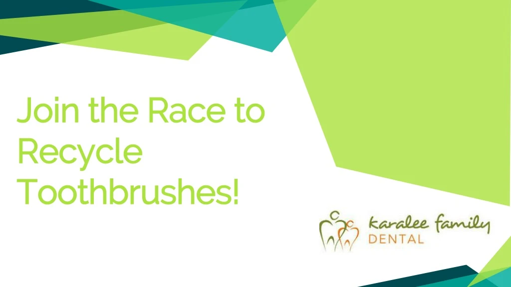 join the race to recycle toothbrushes