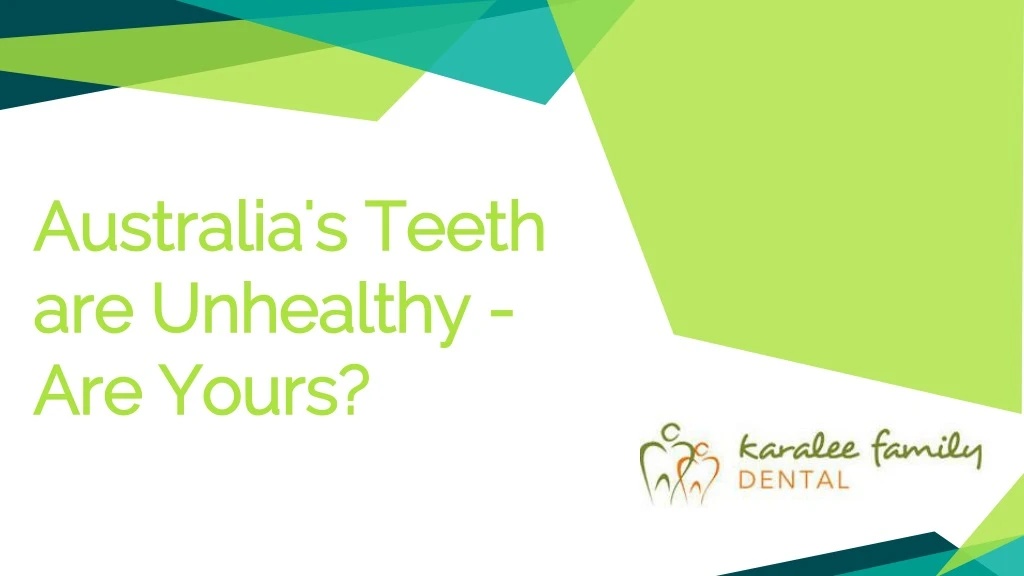 australia s teeth are unhealthy are yours