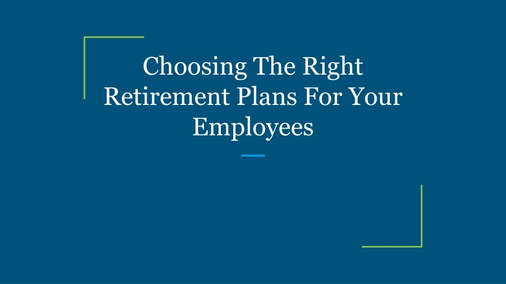 choosing the right retirement plans for your employees