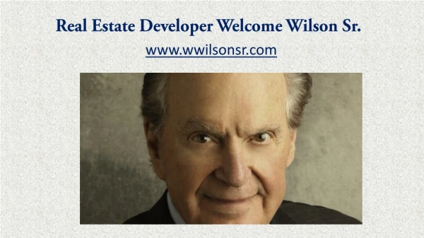 Real Estate Developer Welcome Wilson Sr. www.wwilsonsr.com
