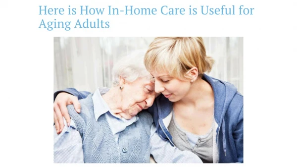 Here is How In-Home Care is Useful for Aging Adults