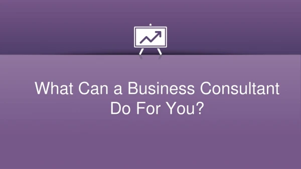 What Can a Business Consultant Do For You?