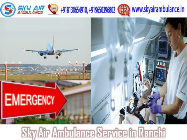 Select Hi-tech Air Ambulance from Ranchi with Responsible Medical Crew