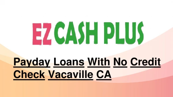 Payday Loans With No Credit Check Vacaville CA