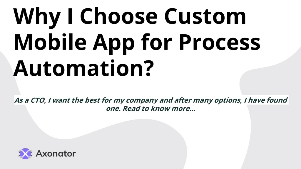 why i choose custom mobile app for process automation