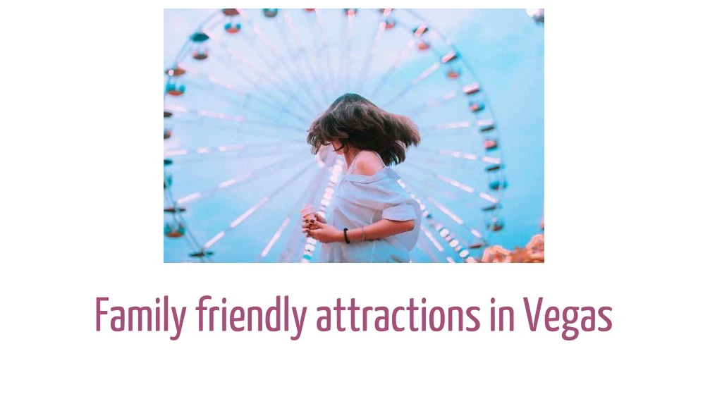 family friendly attractions in vegas