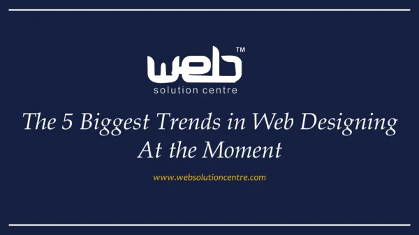 The 5 Biggest Trends in Web Designing At the Moment