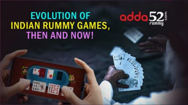 Evolution of Indian Rummy Games, Then and Now!