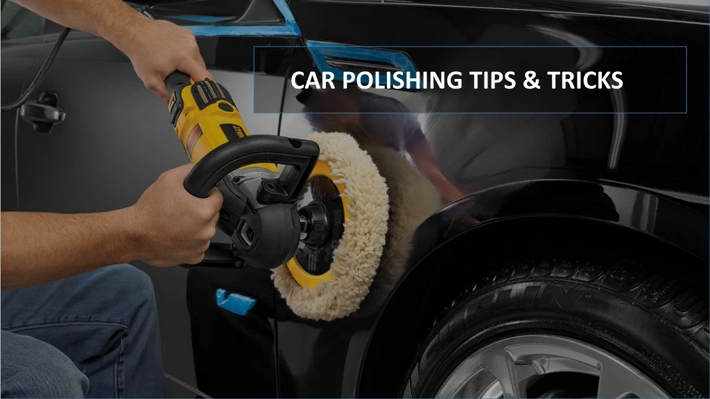 car polishing tips t ricks