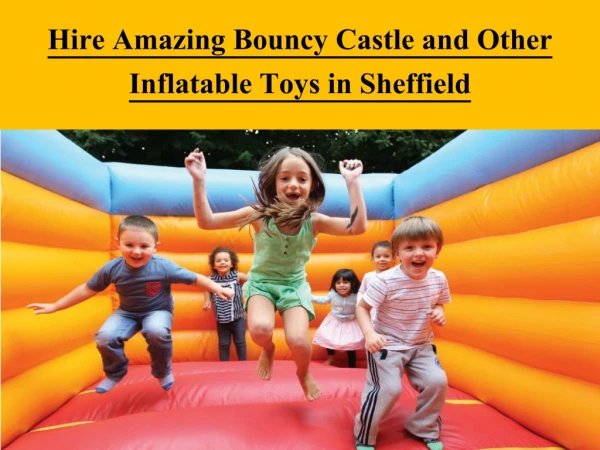 Hire Amazing Bouncy Castle and Other Inflatable Toys in Sheffield