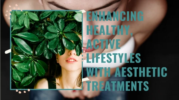 Enhancing Healthy, Active Lifestyles with Aesthetic Treatments