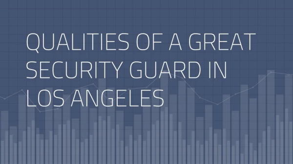 QUALITIES OF A GREAT SECURITY GUARD IN LOS ANGELES