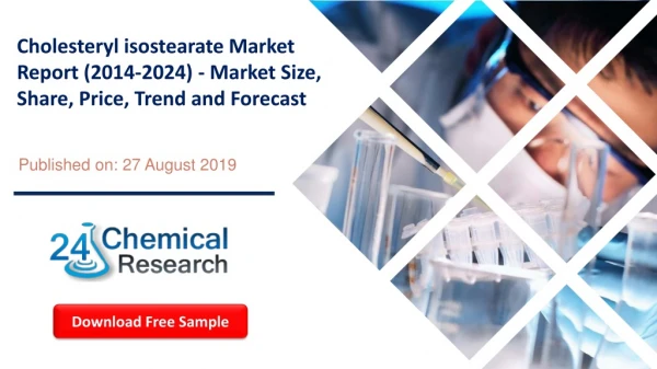 Cholesteryl isostearate Market Report (2014-2024) - Market Size, Share, Price, Trend and Forecast