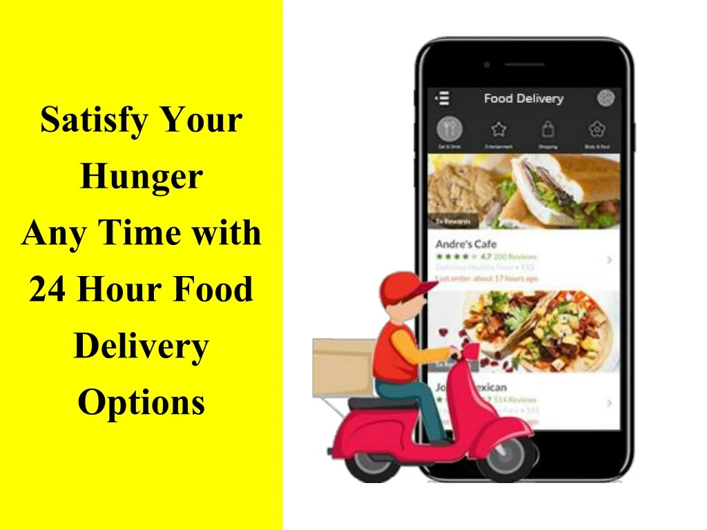 satisfy your hunger any time with 24 hour food delivery options