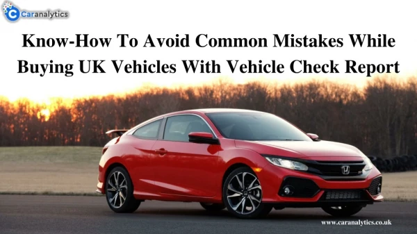 Know-How To Avoid Common Mistakes While Buying UK Vehicles With Vehicle Check Report