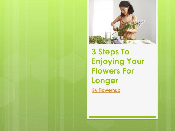 3 Steps To Enjoying Your Flowers For Longer