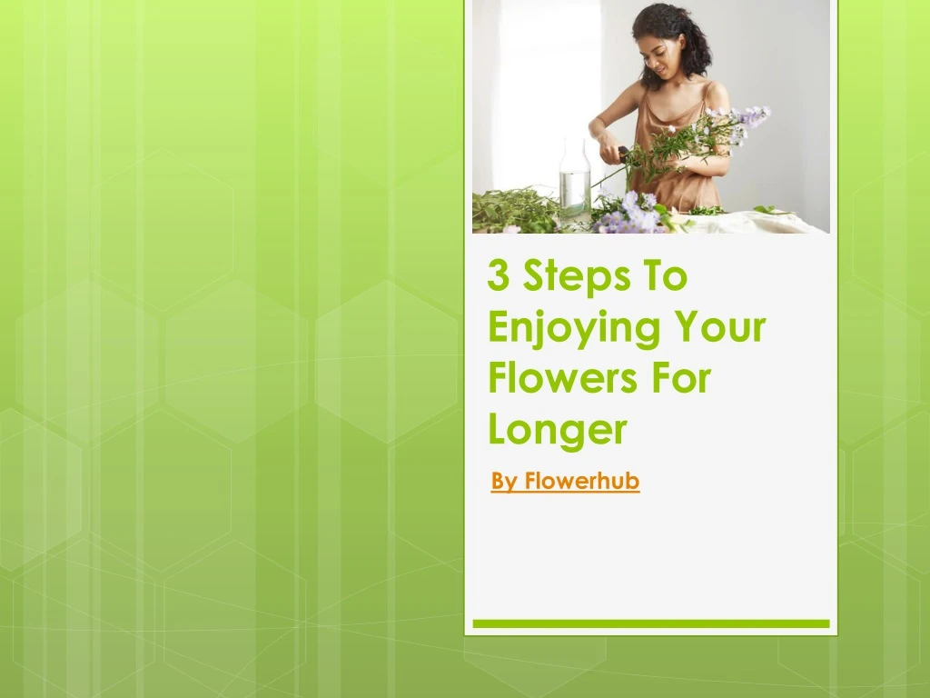 3 steps to enjoying your flowers for longer