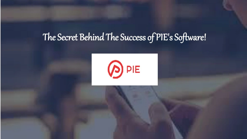 the secret behind the success of pie s software