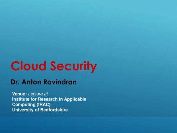 Cloud Security By Dr. Anton Ravindran