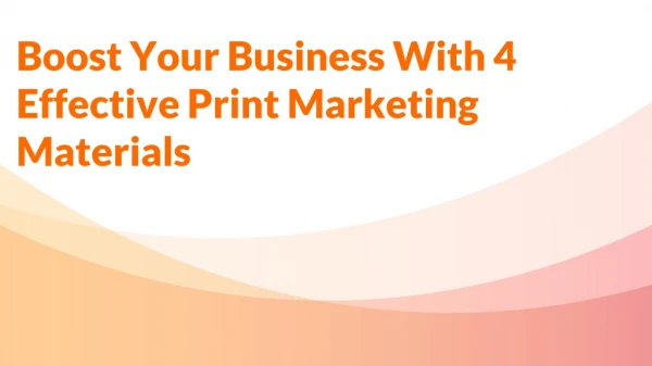 Boost Your Business With 4 Effective Print Marketing Materials