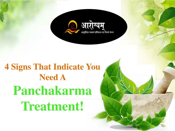4 Signs That Indicate You Need a Panchakarma Treatment!