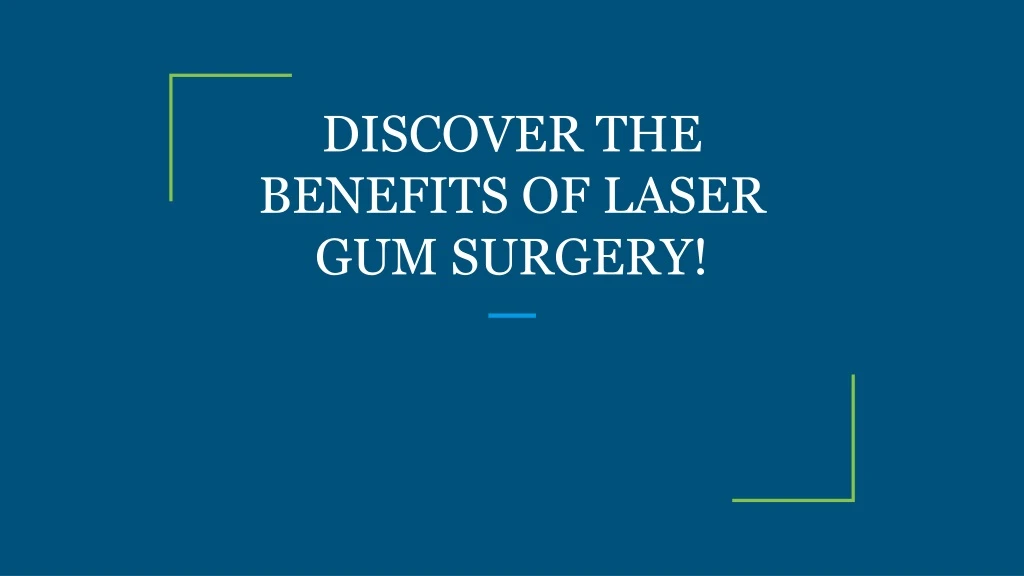 discover the benefits of laser gum surgery