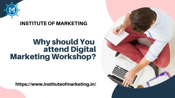 Why should you attend Digital Marketing Workshop by Institute of Marketing Bangalore