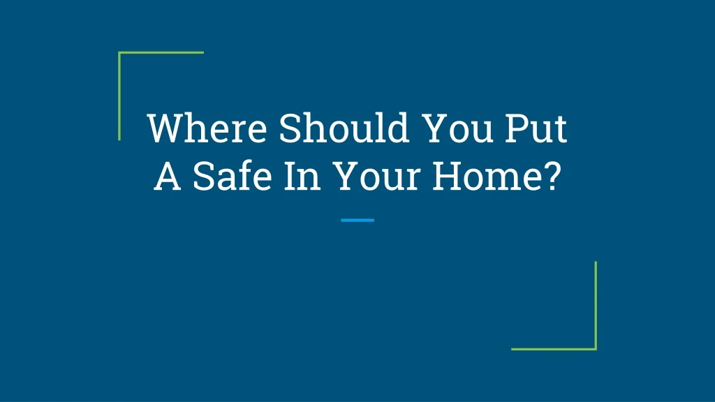 where should you put a safe in your home