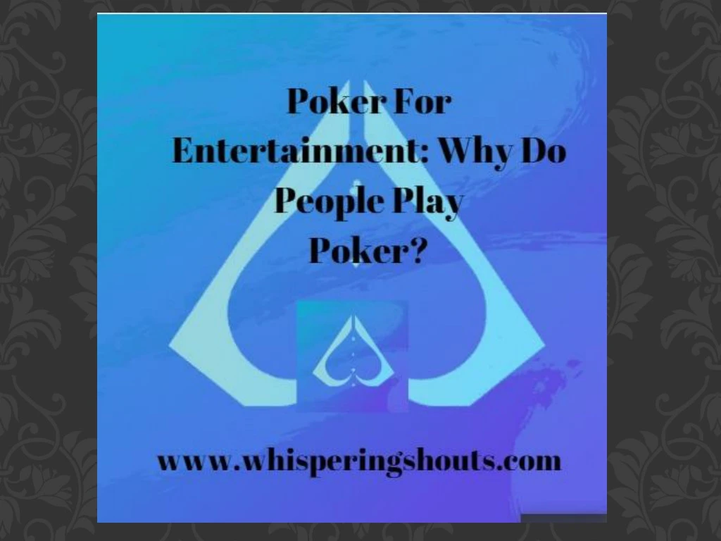 poker for entertainment why do people play poker