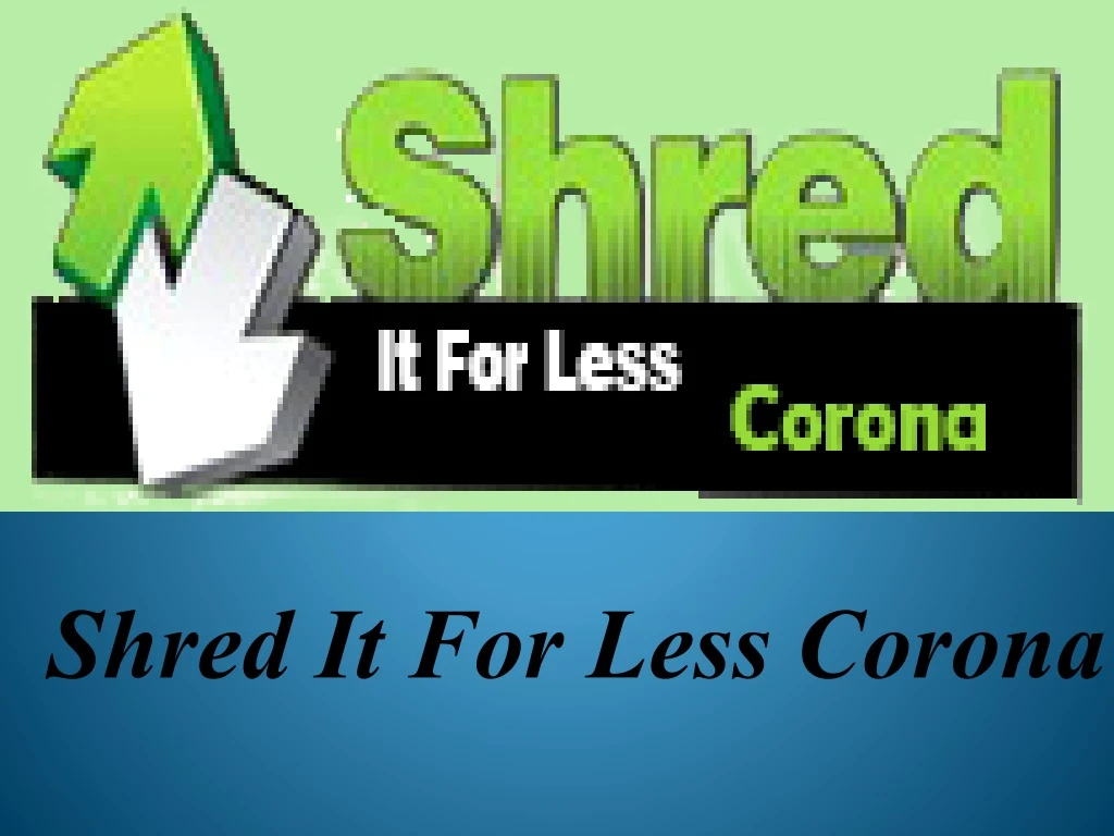 shred it for less corona