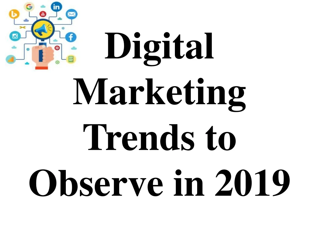 digital marketing trends to observe in 2019