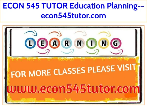 ECON 545 TUTOR Education Planning--econ545tutor.com