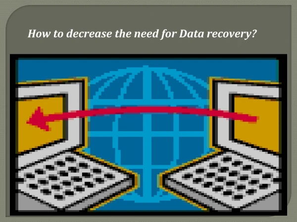 How to decrease the need for Data recovery?