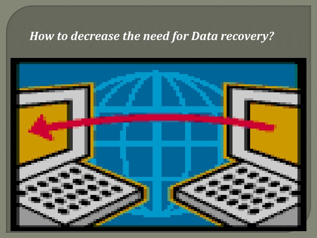 how to decrease the need for data recovery