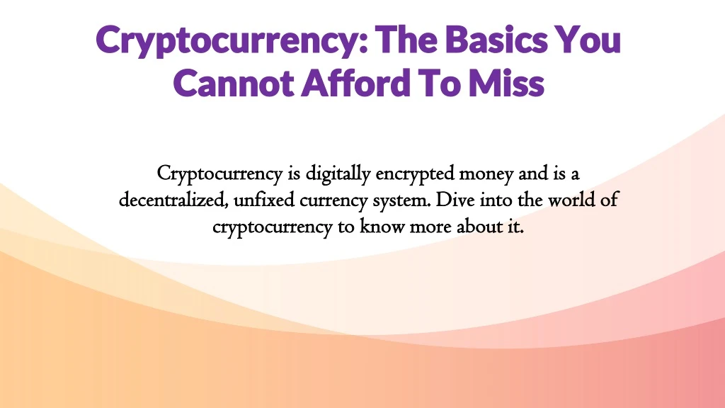 cryptocurrency the basics you cannot afford to miss