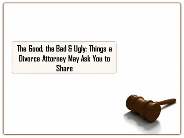 The Good, the Bad & Ugly Things a Divorce Attorney May Ask You to Shar