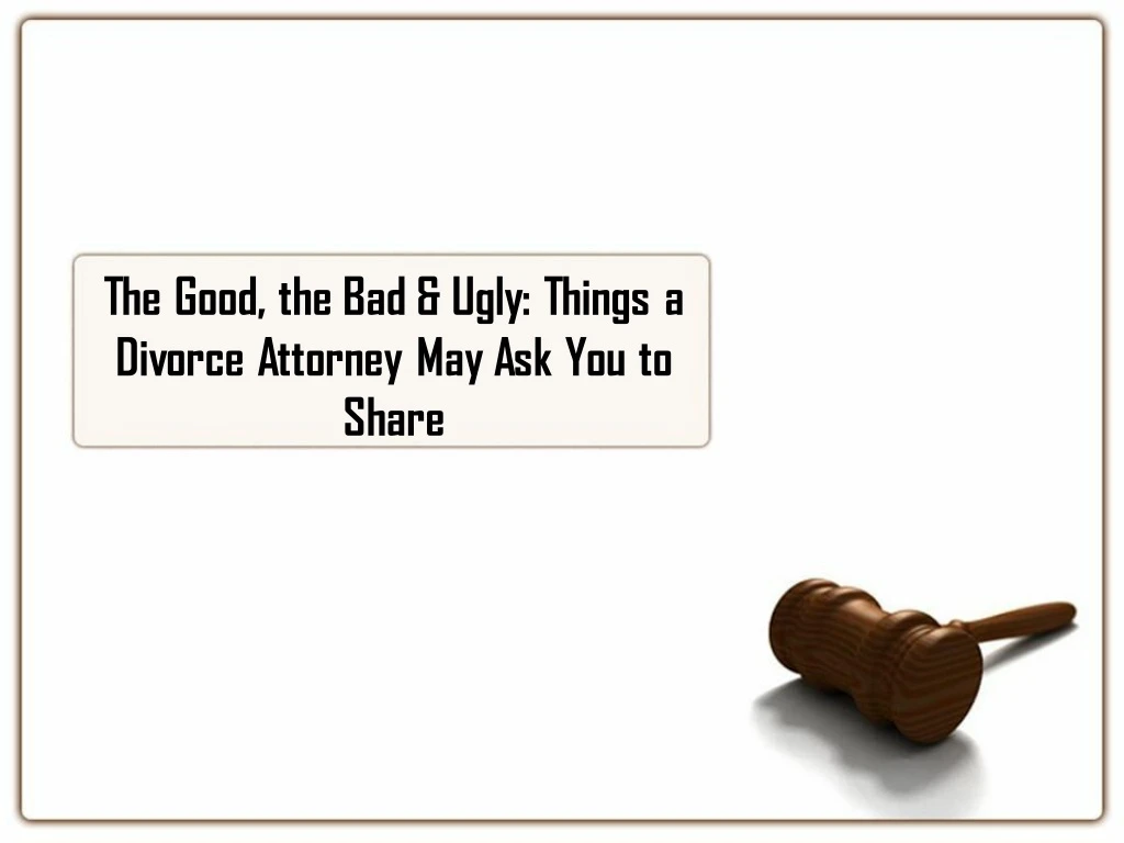 the good the bad ugly things a divorce attorney