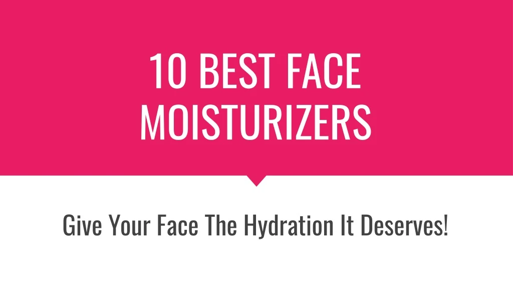 10 best face moisturizers