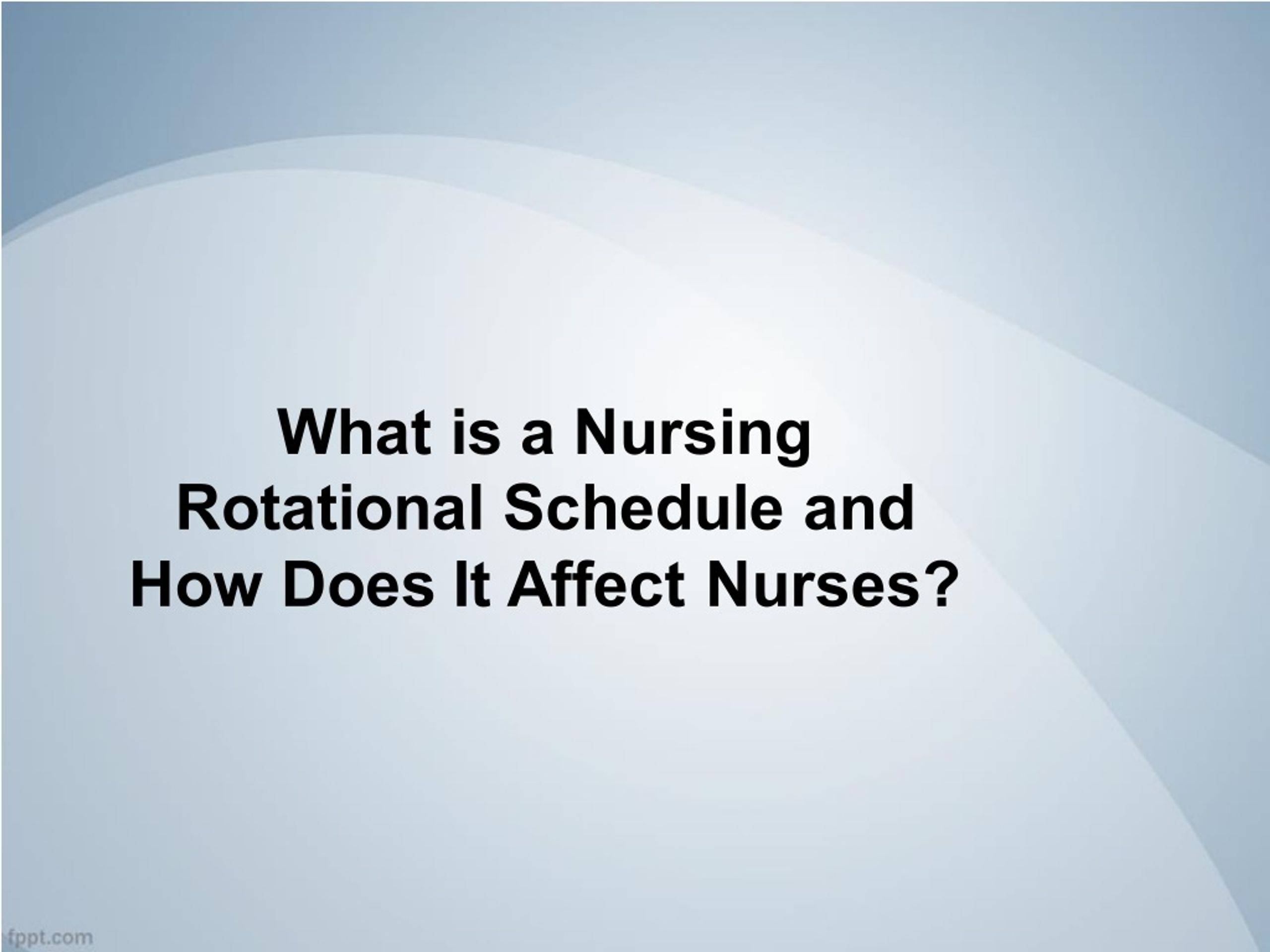 Nurses Rotation List PPT - What is a Nursing Rotational Schedule and How Does It Affect ...