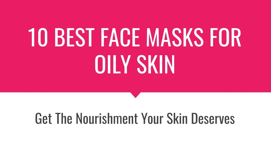 10 best face masks for oily skin