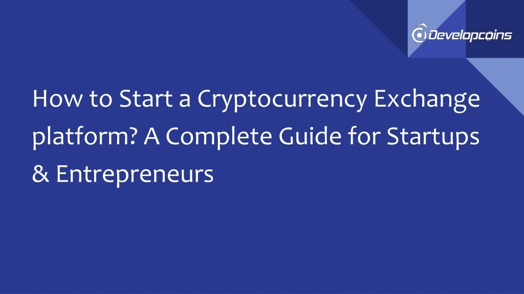 how to start a cryptocurrency exchange platform a complete guide for startups entrepreneurs