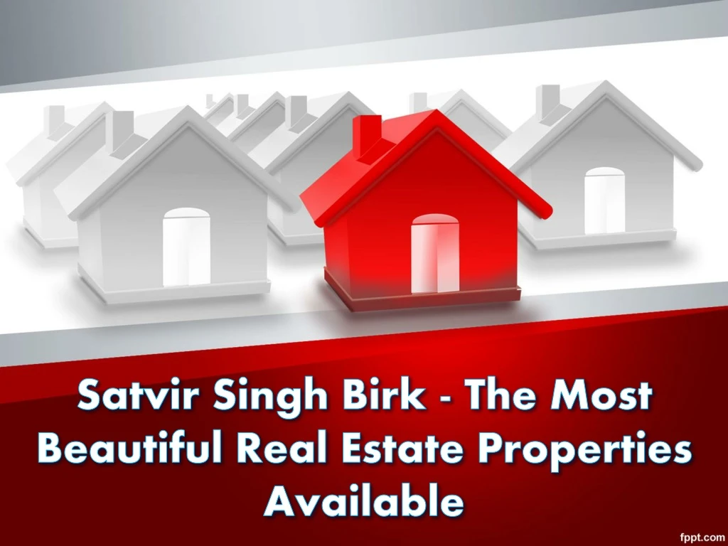 satvir singh birk the most beautiful real estate properties available