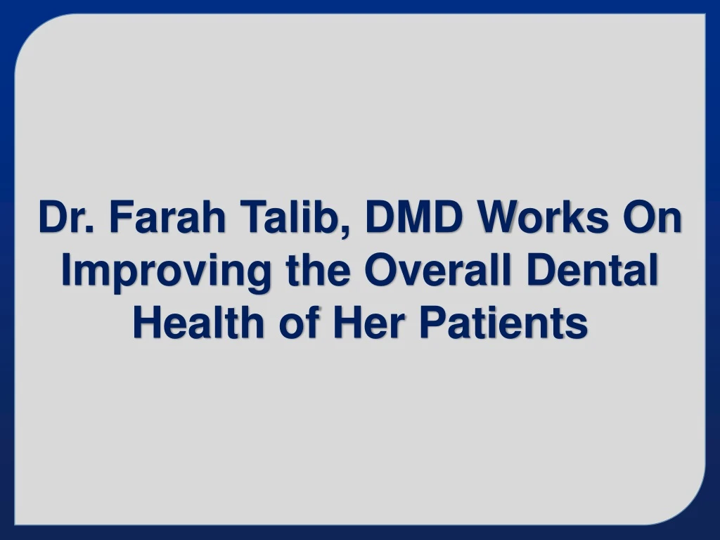 dr farah talib dmd works on improving the overall