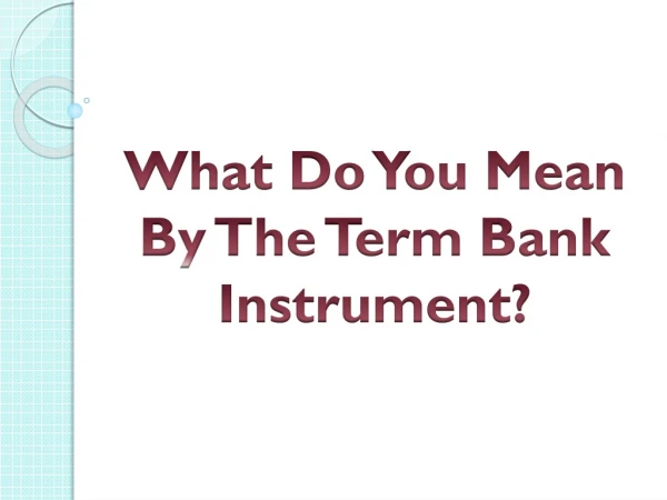 What Do You Mean By The Term Bank Instrument?