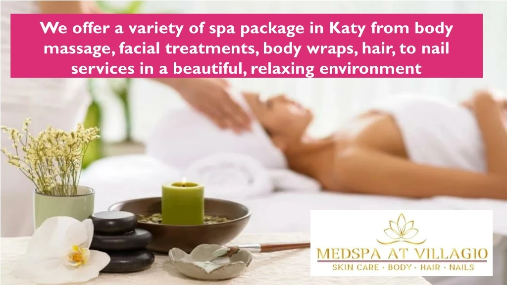 we offer a variety of spa package in katy from