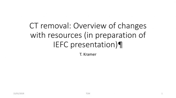 CT removal: Overview of changes with resources (in preparation of IEFC presentation)¶