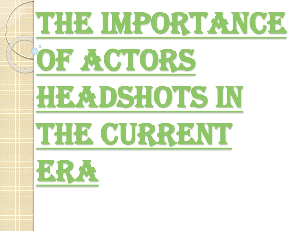 the importance of actors headshots in the current era